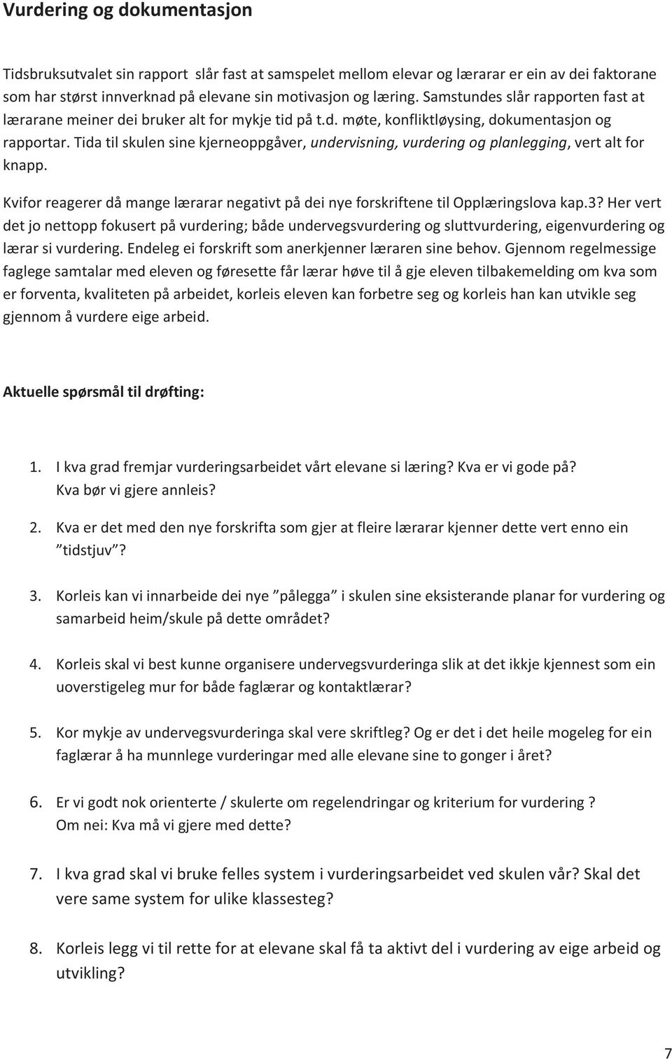 Tida til skulen sine kjerneoppgåver, undervisning, vurdering og planlegging, vert alt for knapp. Kvifor reagerer då mange lærarar negativt på dei nye forskriftene til Opplæringslova kap.3?