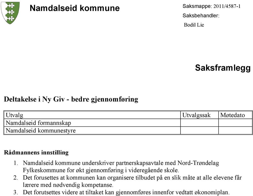 Namdalseid kommune underskriver partnerskapsavtale med Nord-Trøndelag Fylkeskommune for økt gjennomføring i videregående skole. 2.