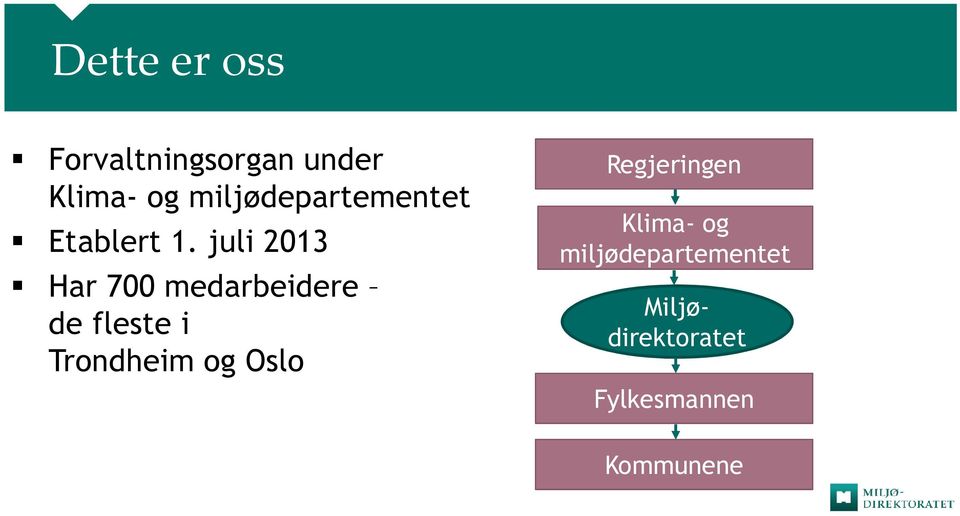 juli 2013 Har 700 medarbeidere de fleste i Trondheim