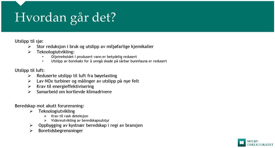 Utslipp av borekaks for å unngå skade på sårbar bunnfauna er redusert Utslipp til luft: Reduserte utslipp til luft fra bøyelasting Lav NOx turbiner og