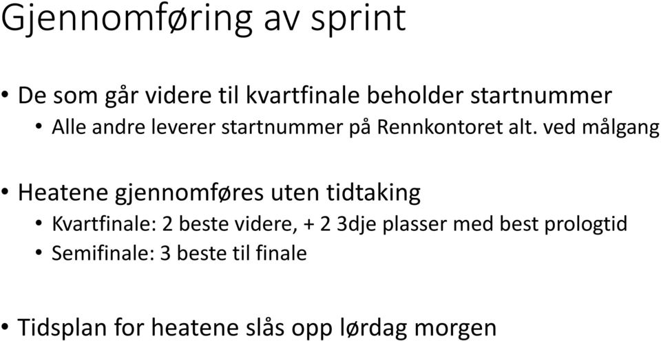 ved målgang Heatene gjennomføres uten tidtaking Kvartfinale: 2 beste videre, +