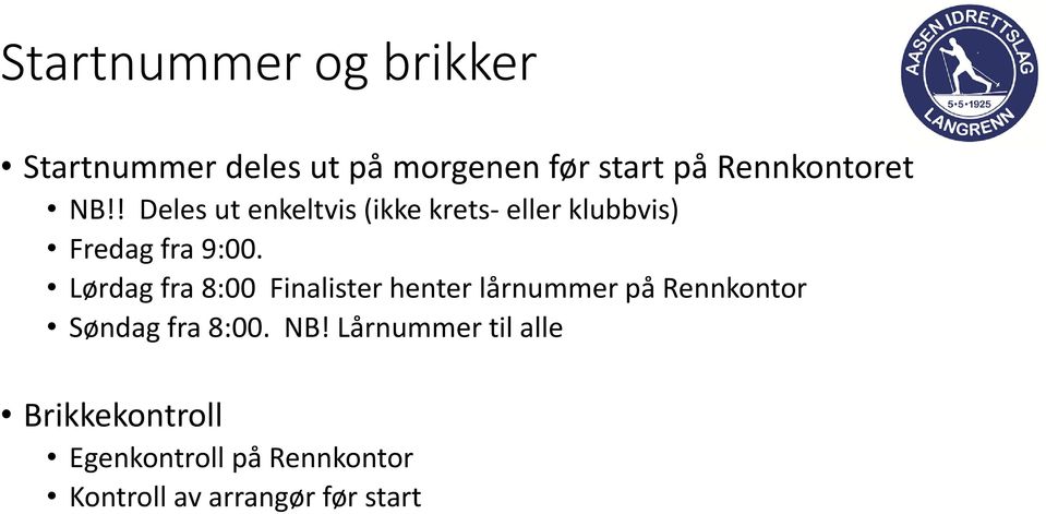 Lørdag fra 8:00 Finalister henter lårnummer på Rennkontor Søndag fra 8:00. NB!