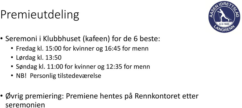 13:50 Søndag kl. 11:00 for kvinner og 12:35 for menn NB!