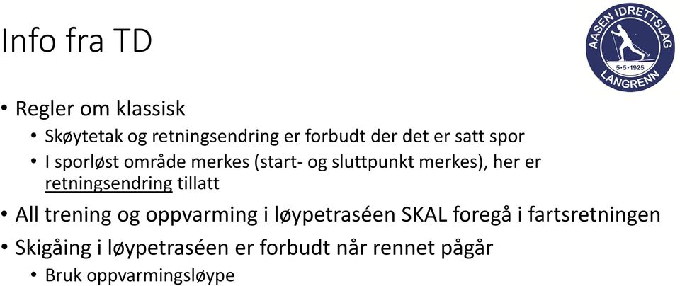 retningsendring tillatt All trening og oppvarming i løypetraséen SKAL foregå i