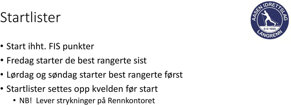 Lørdag og søndag starter best rangerte først