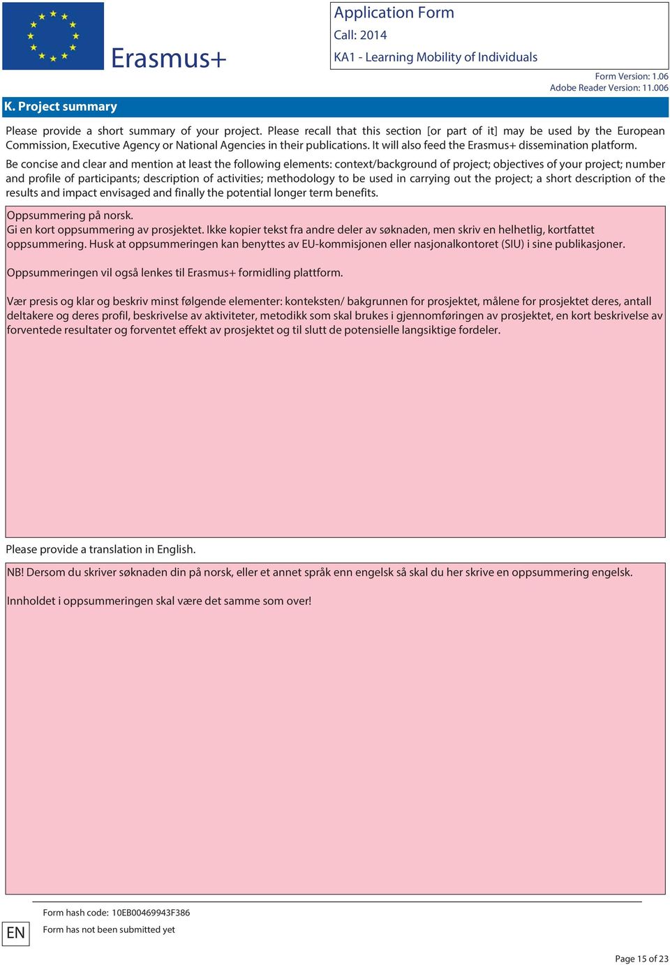 Be concise and clear and mention at least the following elements: context/background of project; objectives of your project; number and profile of participants; description of activities; methodology