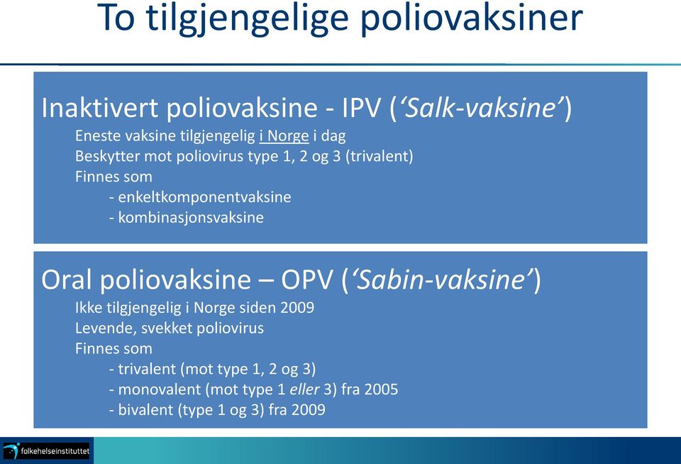 kombinasjonsvaksine Oral poliovaksine OPV ( Sabin-vaksine ) Ikke tilgjengelig i Norge siden 2009 Levende, svekket