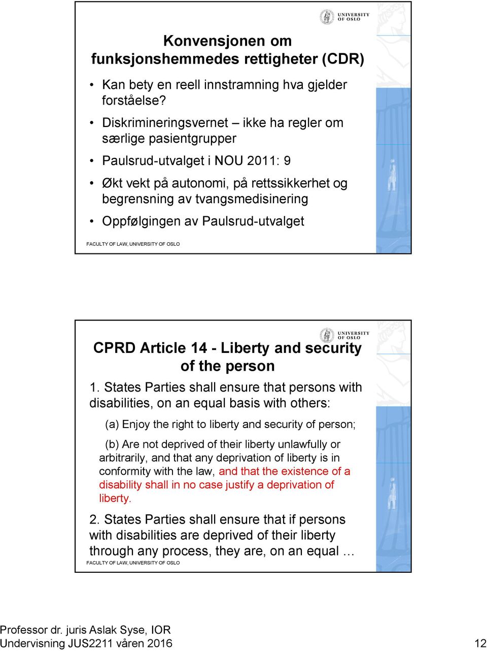 Paulsrud-utvalget CPRD Article 14 - Liberty and security of the person 1.