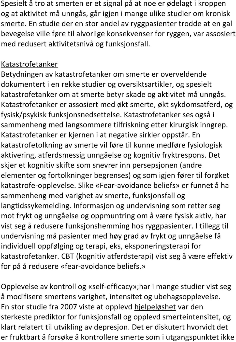 Katastrofetanker Betydningen av katastrofetanker om smerte er overveldende dokumentert i en rekke studier og oversiktsartikler, og spesielt katastrofetanker om at smerte betyr skade og aktivitet må