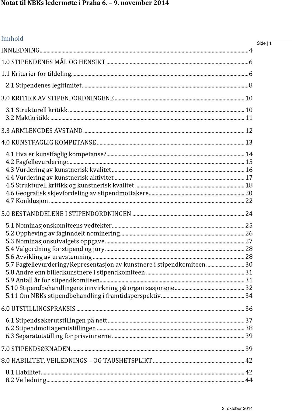 2 Fagfellevurdering:... 15 4.3 Vurdering av kunstnerisk kvalitet... 16 4.4 Vurdering av kunstnerisk aktivitet... 17 4.5 Strukturell kritikk og kunstnerisk kvalitet... 18 4.