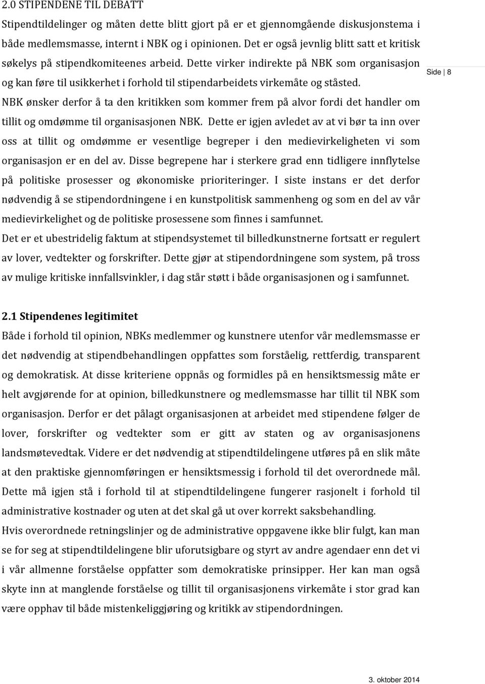 Dette virker indirekte på NBK som organisasjon og kan føre til usikkerhet i forhold til stipendarbeidets virkemåte og ståsted.