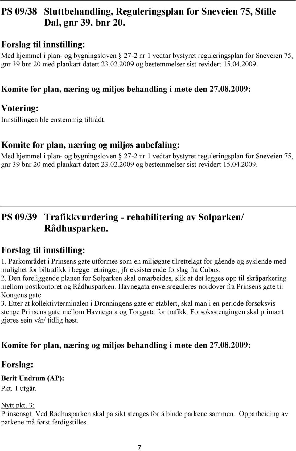 04.2009. Innstillingen ble enstemmig tiltrådt.