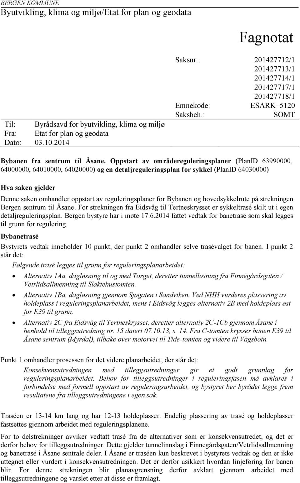 Oppstart av områdereguleringsplaner (PlanID 63990000, 64000000, 64010000, 64020000) og en detaljreguleringsplan for sykkel (PlanID 64030000) Hva saken gjelder Denne saken omhandler oppstart av