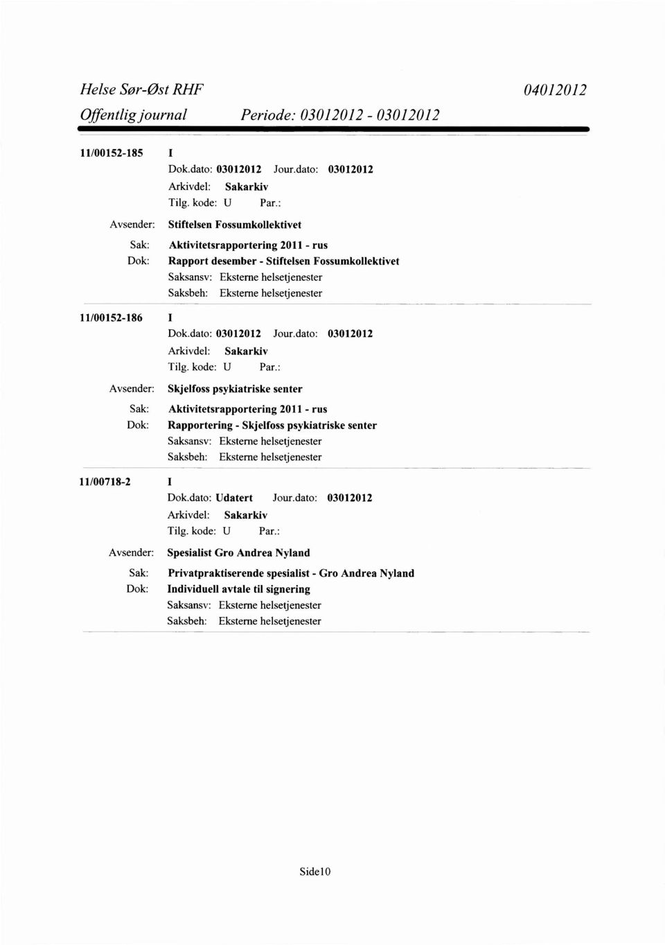 rus Dok: Rapportering - Skjelfoss psykiatriske senter 11/00718-2 Dok.dato: Udatert Jour.