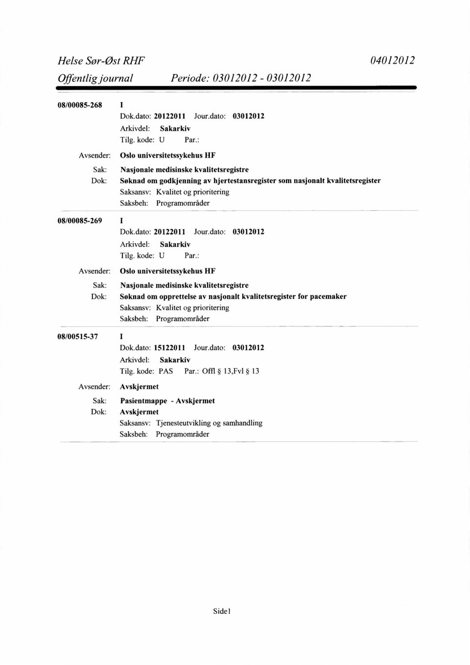 Kvalitet og prioritering Saksbeh: Programområder 08/00085-269 I Dok.dato: 20122011 Jour.