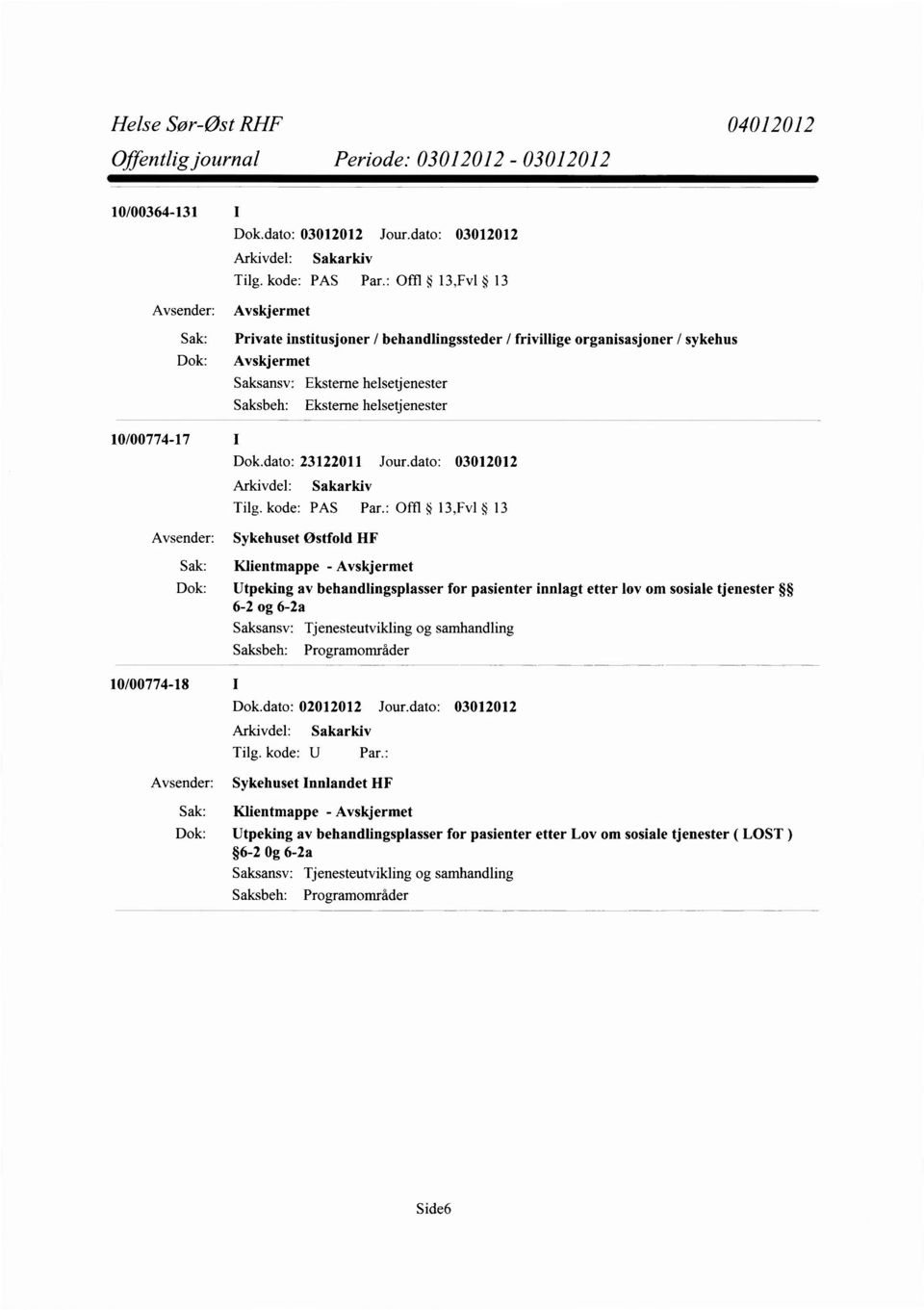 : Offl 13,Fv1 13 Avsender: Sykehuset Østfold HF Sak: Klientmappe - Avskjermet Dok: Utpeking av behandlingsplasser for pasienter innlagt etter lov om sosiale tjenester 6-2 og 6-2a Saksansv: