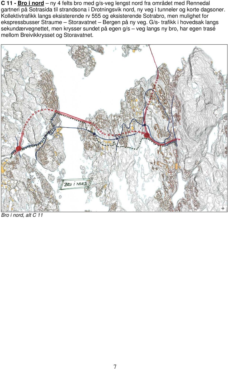 Kollektivtrafikk langs eksisterende rv 555 og eksisterende Sotrabro, men mulighet for ekspressbusser Straume Storavatnet