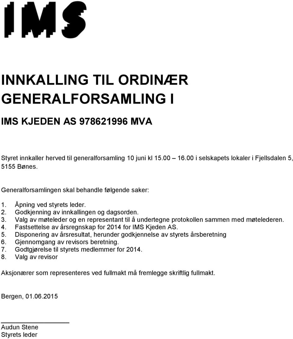 Valg av møteleder og en representant til å undertegne protokollen sammen med møtelederen. 4. Fastsettelse av årsregnskap for 2014 for IMS Kjeden AS. 5.