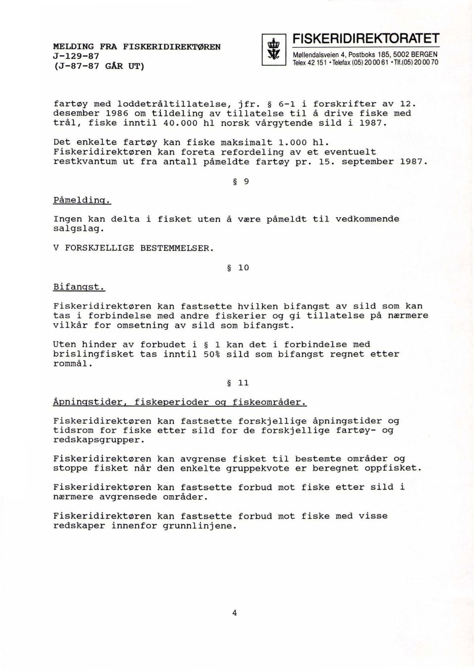 september 1987. Påmelding. Ingen kan delta i fisket uten å være påmeldt til vedkommende salgslag. V FORSKJELLIGE BESTEMMELSER. Bifangst.