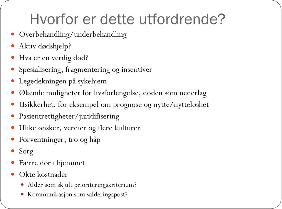 nederlag Usikkerhet, for eksempel om prognose og nytte/nytteløshet Pasientrettigheter/juridifisering Ulike ønsker, verdier