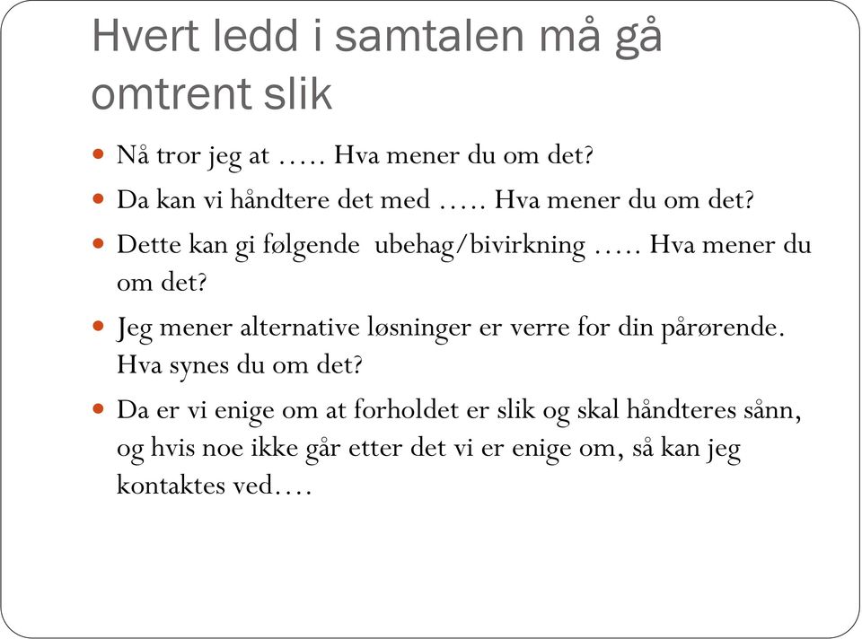 . Hva mener du om det? Jeg mener alternative løsninger er verre for din pårørende.