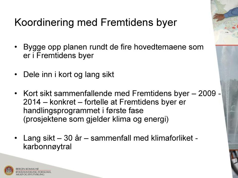 2009-2014 konkret fortelle at Fremtidens byer er handlingsprogrammet i første fase