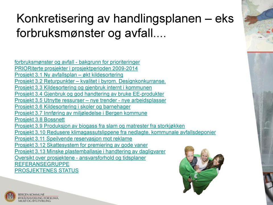 4 Gjenbruk og god handtering av bruke EE-produkter Prosjekt 3.5 Utnytte ressurser nye trender - nye arbeidsplasser Prosjekt 3.6 Kildesortering i skoler og barnehager Prosjekt 3.