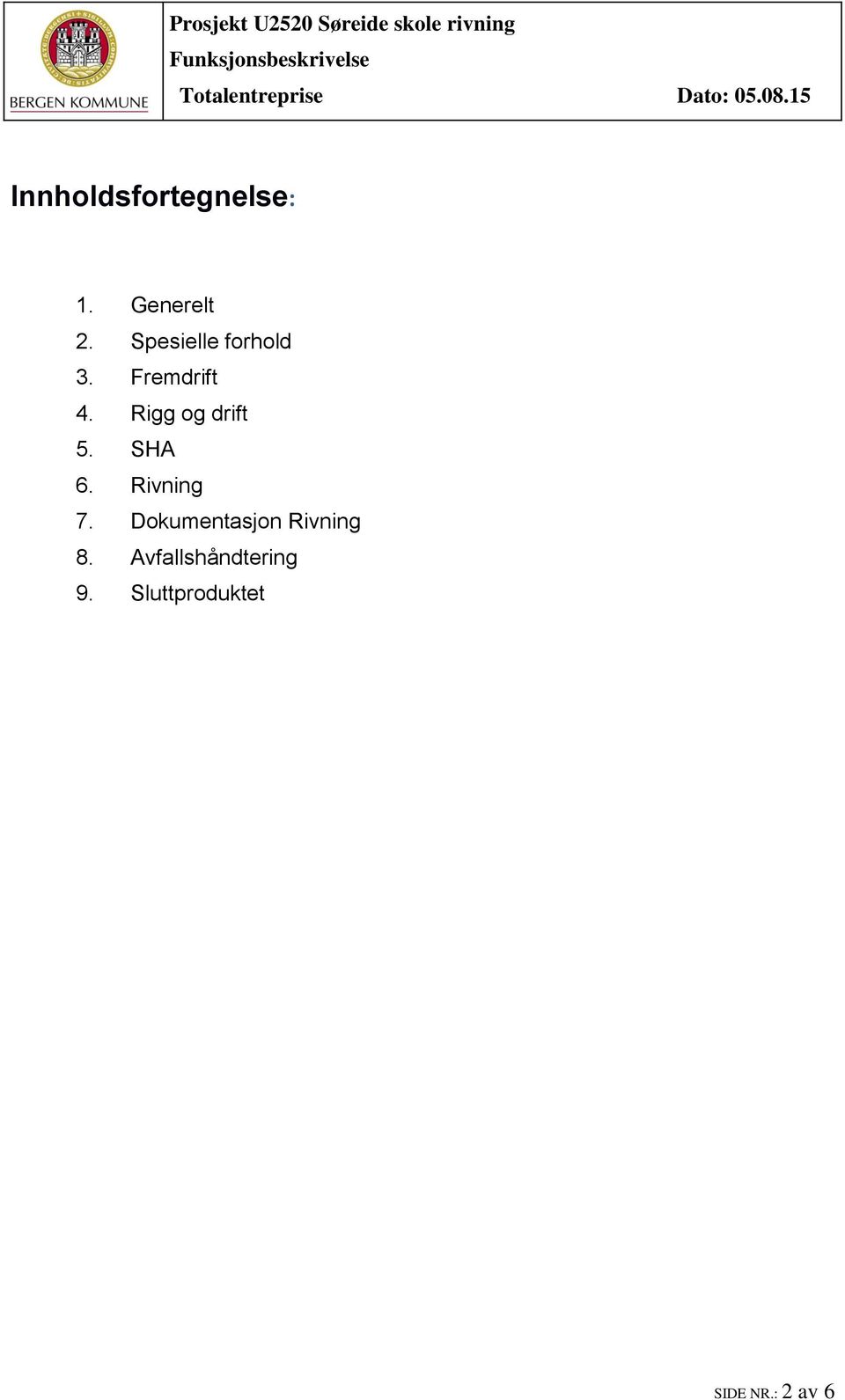 Rigg og drift 5. SHA 6. Rivning 7.