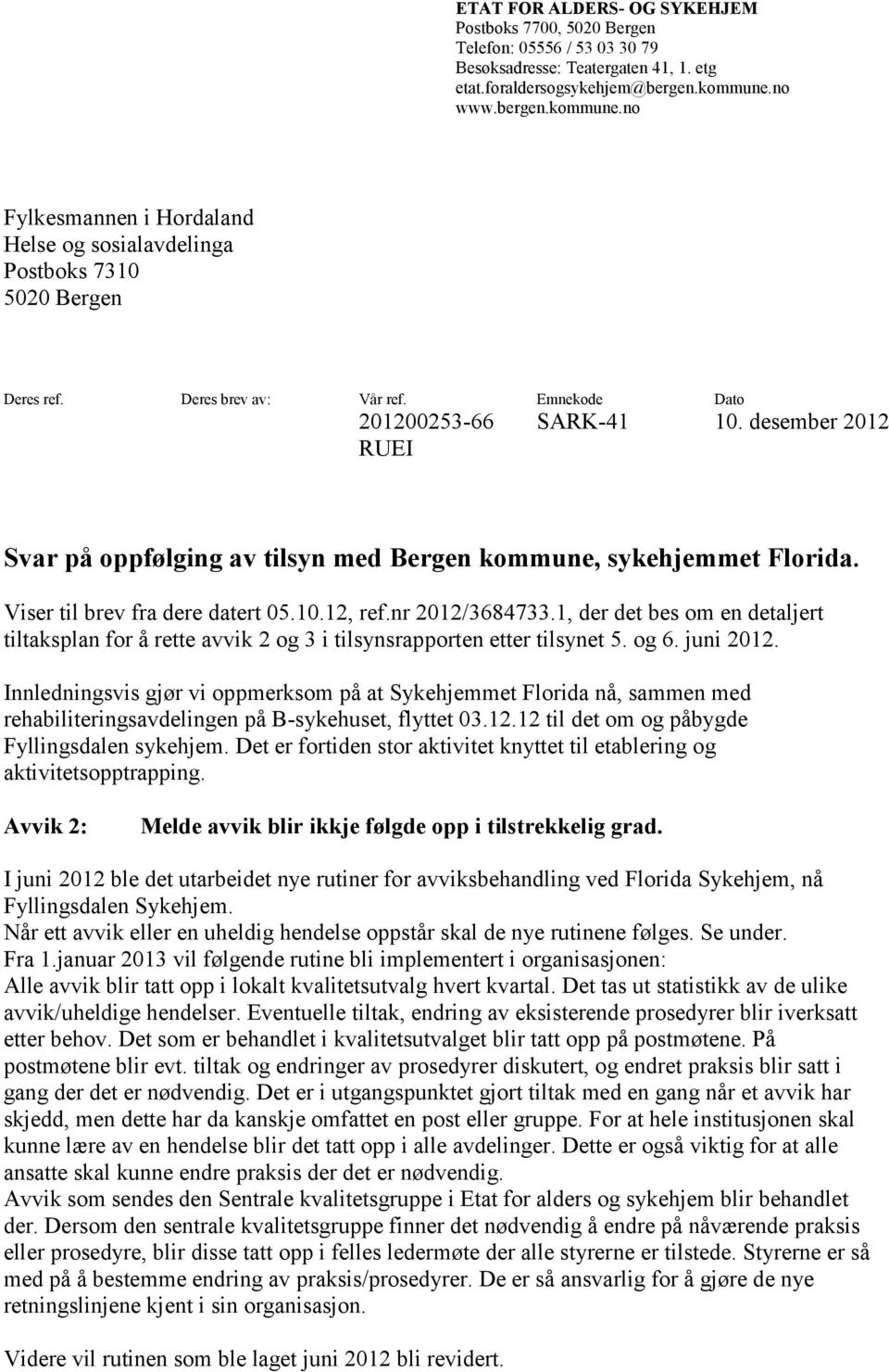 desember 2012 RUEI Svar på oppfølging av tilsyn med Bergen kommune, sykehjemmet Florida. Viser til brev fra dere datert 05.10.12, ref.nr 2012/3684733.