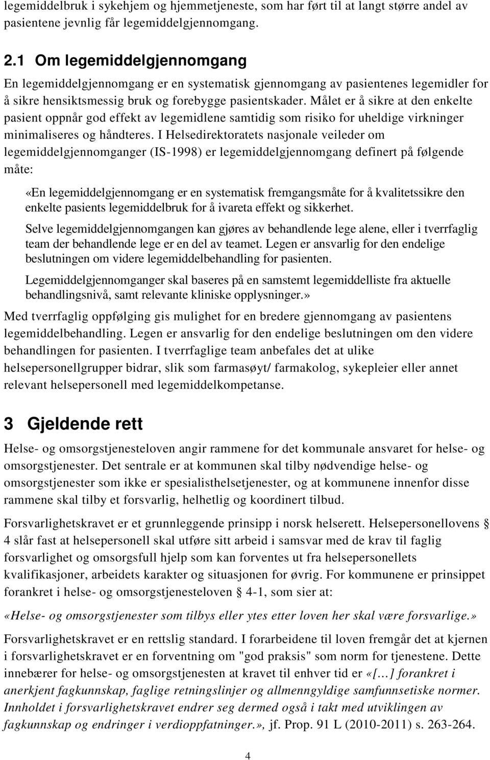 Målet er å sikre at den enkelte pasient oppnår god effekt av legemidlene samtidig som risiko for uheldige virkninger minimaliseres og håndteres.