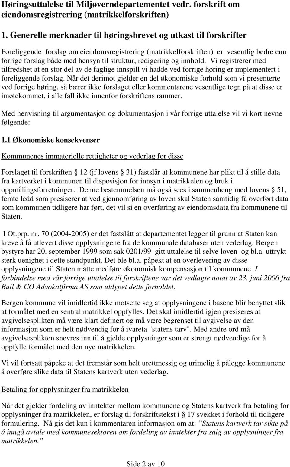 struktur, redigering og innhold. Vi registrerer med tilfredshet at en stor del av de faglige innspill vi hadde ved forrige høring er implementert i foreliggende forslag.