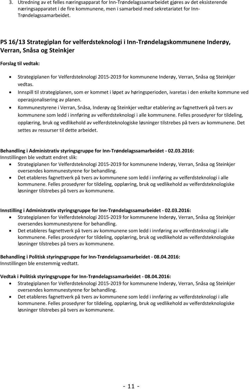 PS 16/13 Strategiplan for velferdsteknologi i Inn-Trøndelagskommunene Inderøy, Verran, Snåsa og Steinkjer Forslag til vedtak: Strategiplanen for Velferdsteknologi 2015-2019 for kommunene Inderøy,