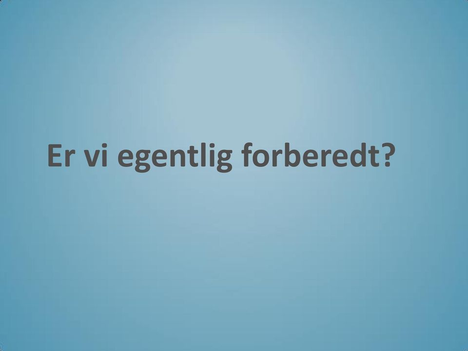 forberedt?