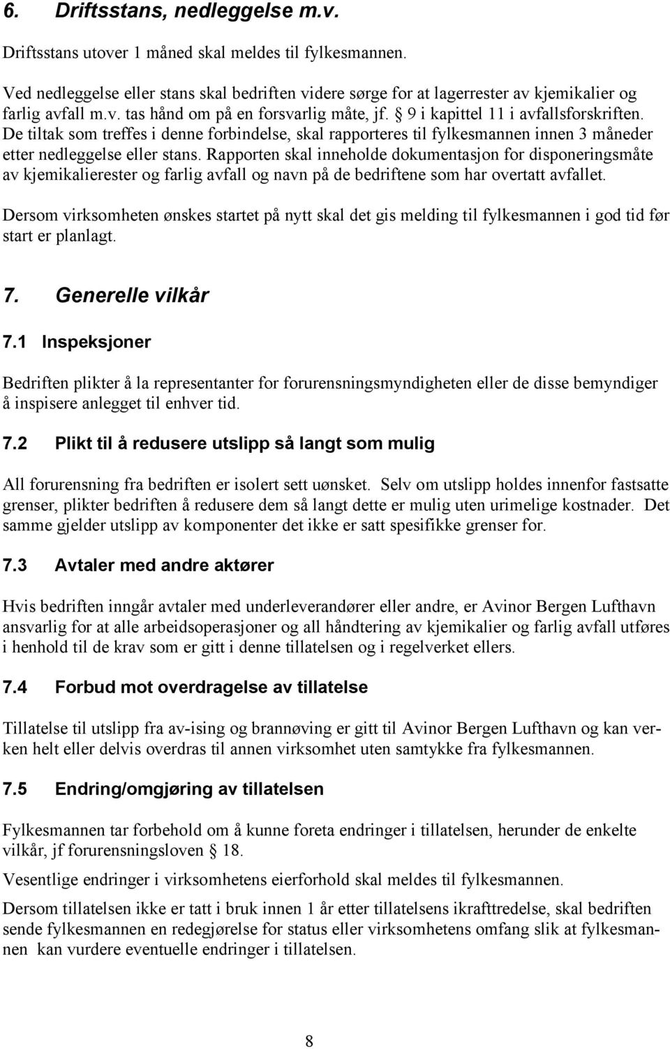 De tiltak som treffes i denne forbindelse, skal rapporteres til fylkesmannen innen 3 måneder etter nedleggelse eller stans.