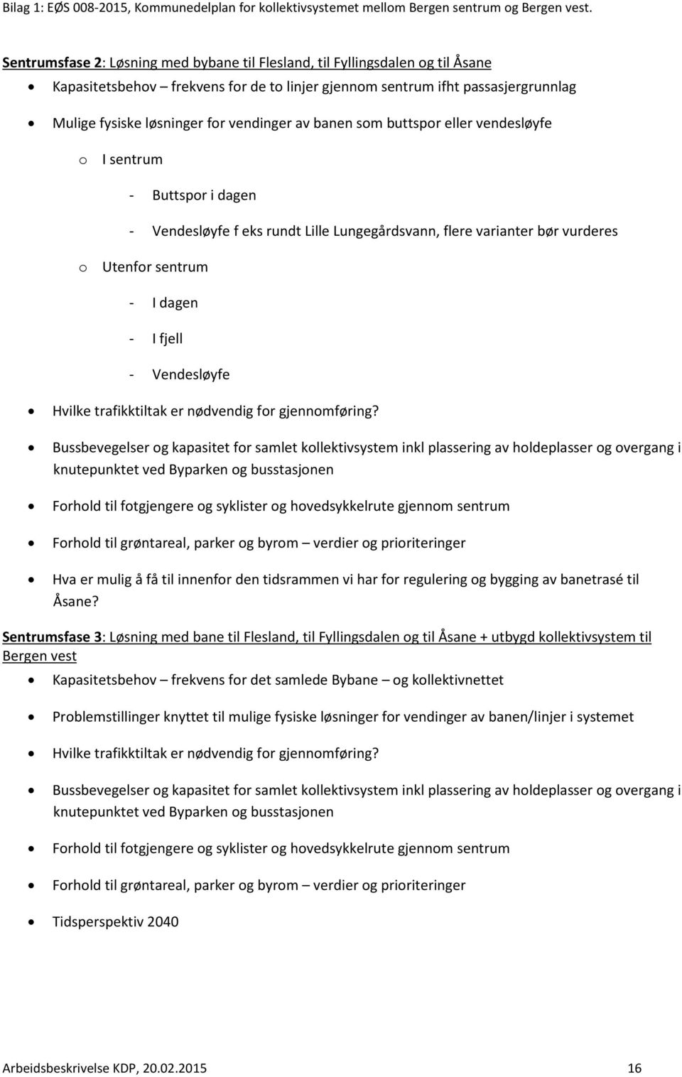 Hvilke trafikktiltak er nødvendig for gjennomføring?