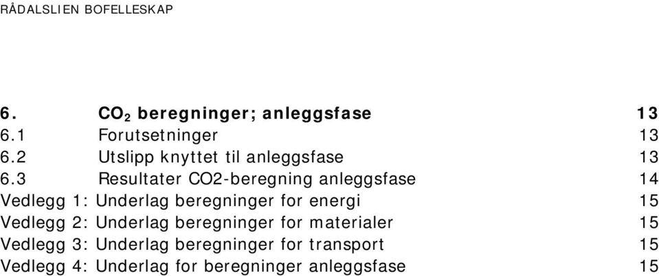 3 Resultater CO2-beregning anleggsfase 14 Vedlegg 1: Underlag beregninger for energi 15