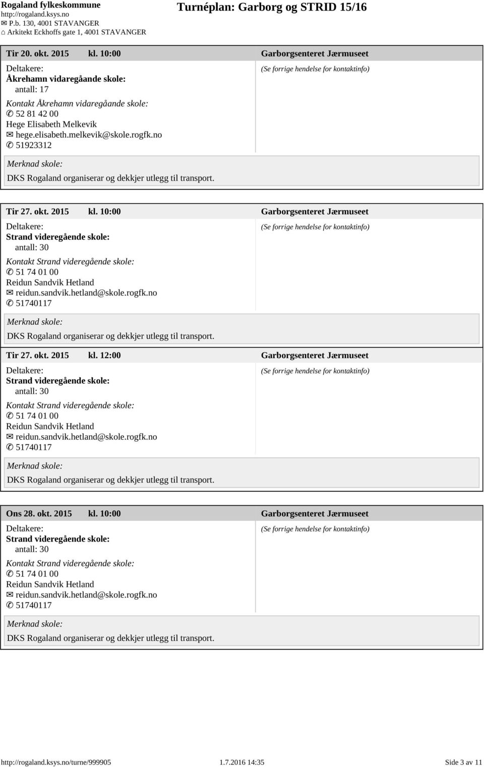 rogfk.no 51740117 Tir 27. okt. 2015 kl. 12:00 Garborgsenteret Jærmuseet Strand videregående skole: Kontakt Strand videregående skole: 51 74 01 00 Reidun Sandvik Hetland reidun.sandvik.hetland@skole.