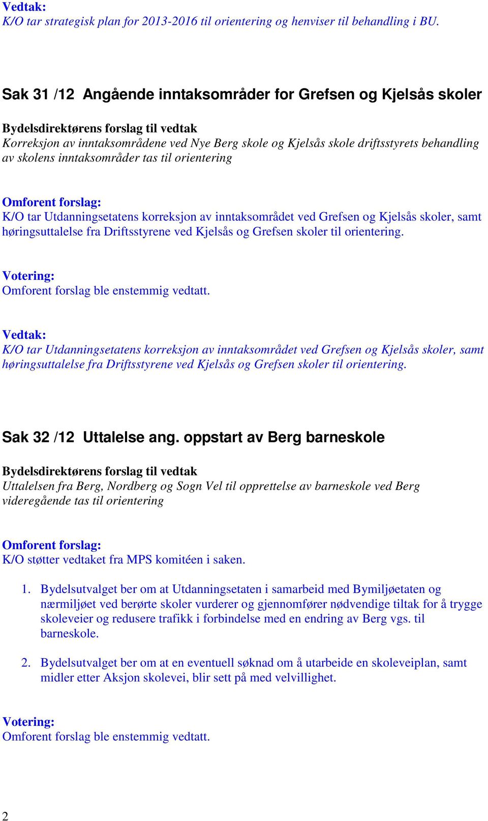 orientering K/O tar Utdanningsetatens korreksjon av inntaksområdet ved Grefsen og Kjelsås skoler, samt høringsuttalelse fra Driftsstyrene ved Kjelsås og Grefsen skoler til orientering.