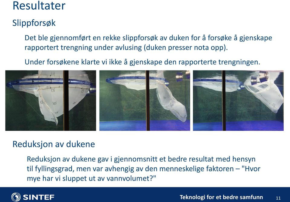 Under forsøkene klarte vi ikke å gjenskape den rapporterte trengningen.