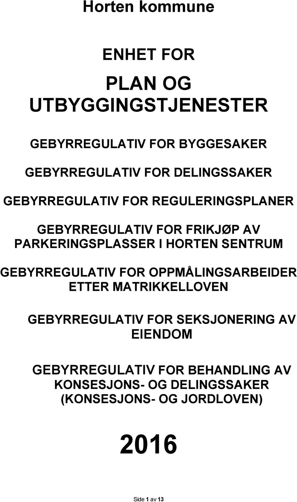 HORTEN SENTRUM GEBYRREGULATIV FOR OPPMÅLINGSARBEIDER ETTER MATRIKKELLOVEN GEBYRREGULATIV FOR SEKSJONERING