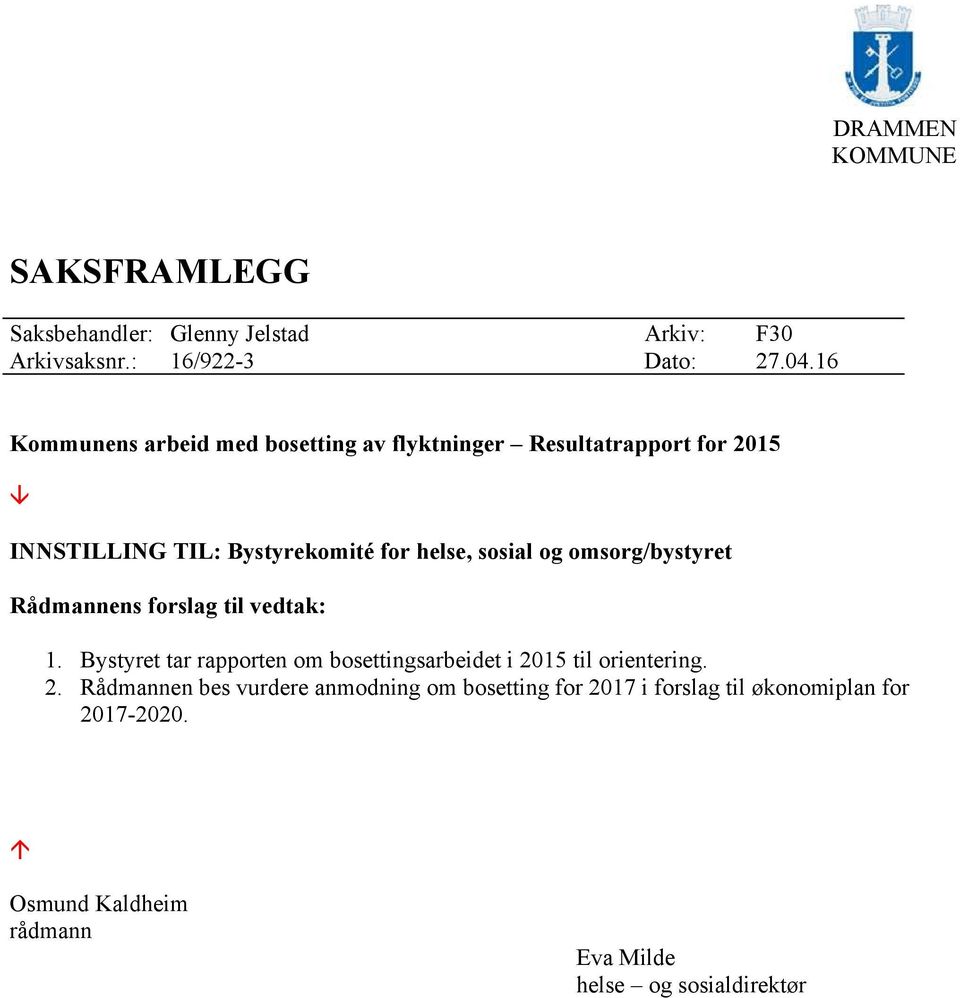 omsorg/bystyret Rådmannens forslag til vedtak: 1. Bystyret tar rapporten om bosettingsarbeidet i 20