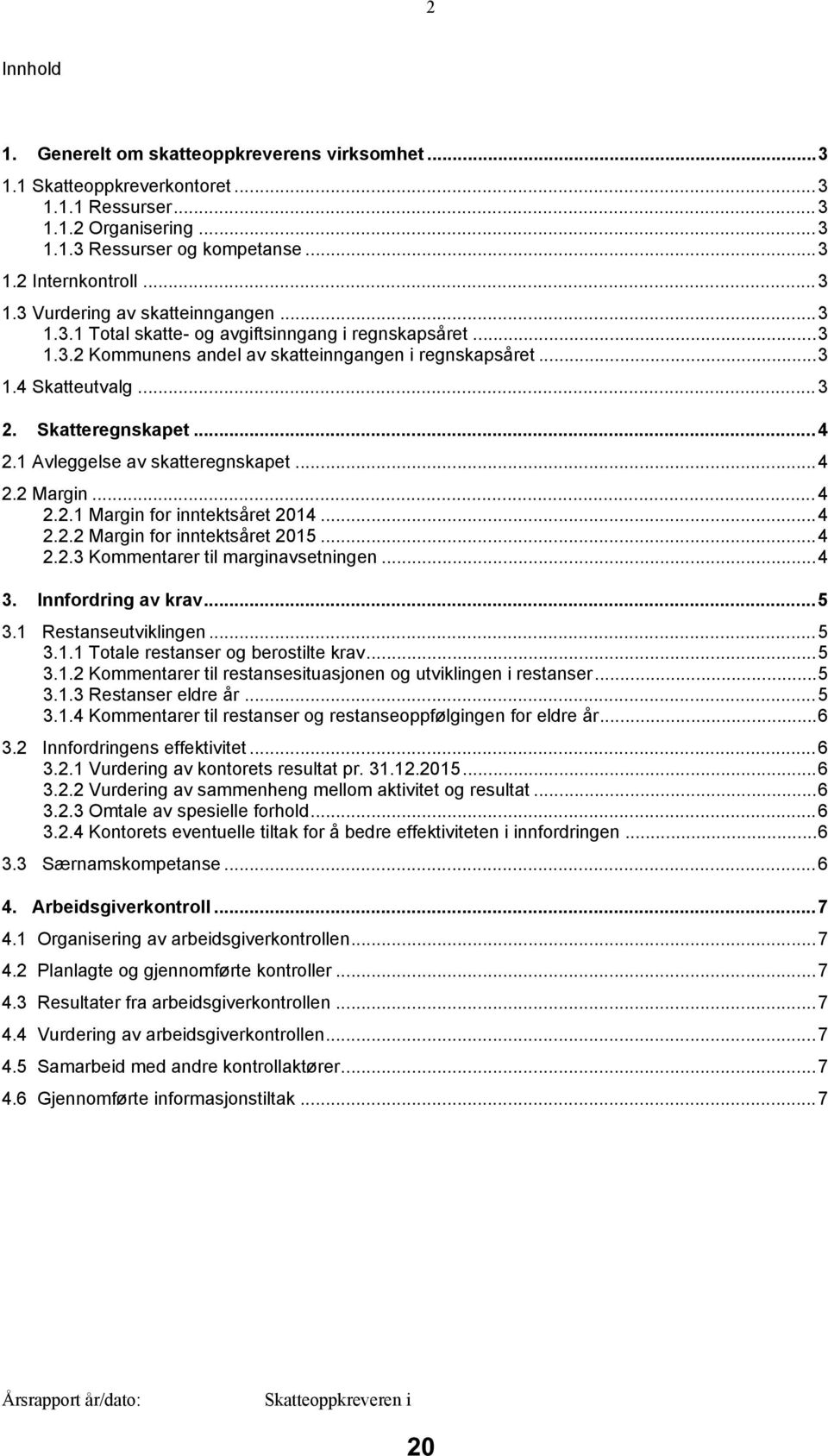 1 Avleggelse av skatteregnskapet...4 2.2 Margin...4 2.2.1 Margin for inntektsåret 2014...4 2.2.2 Margin for inntektsåret 2015...4 2.2.3 Kommentarer til marginavsetningen...4 3. Innfordring av krav.