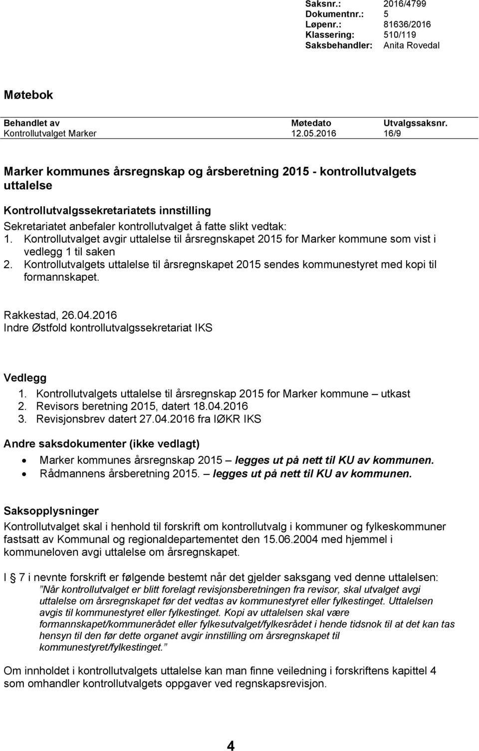 Kontrollutvalget avgir uttalelse til årsregnskapet 2015 for Marker kommune som vist i vedlegg 1 til saken 2.