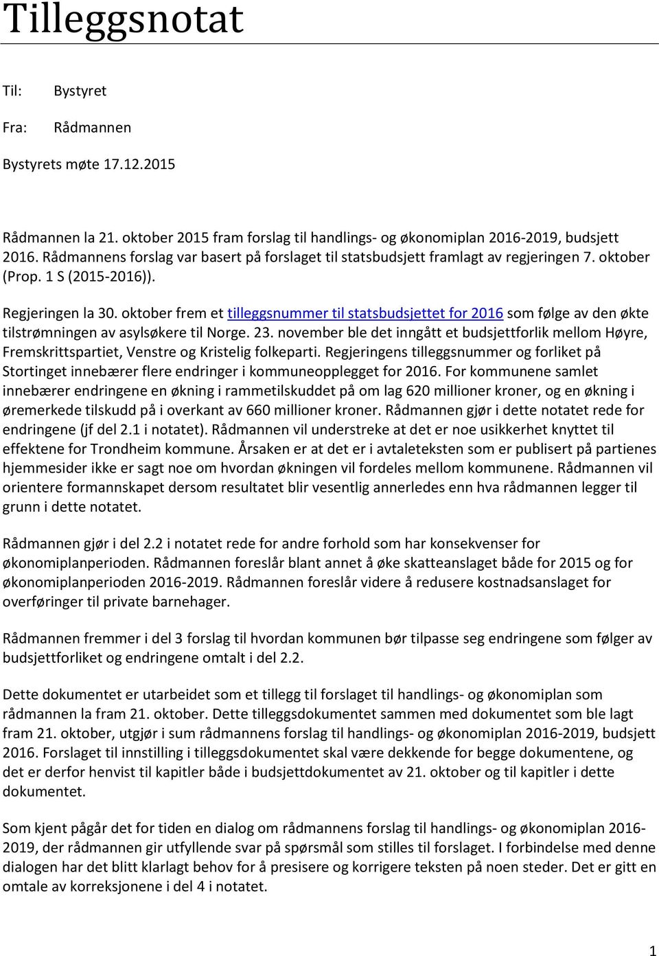 oktober frem et tilleggsnummer til statsbudsjettet for 2016 som følge av den økte tilstrømningen av asylsøkere til Norge. 23.