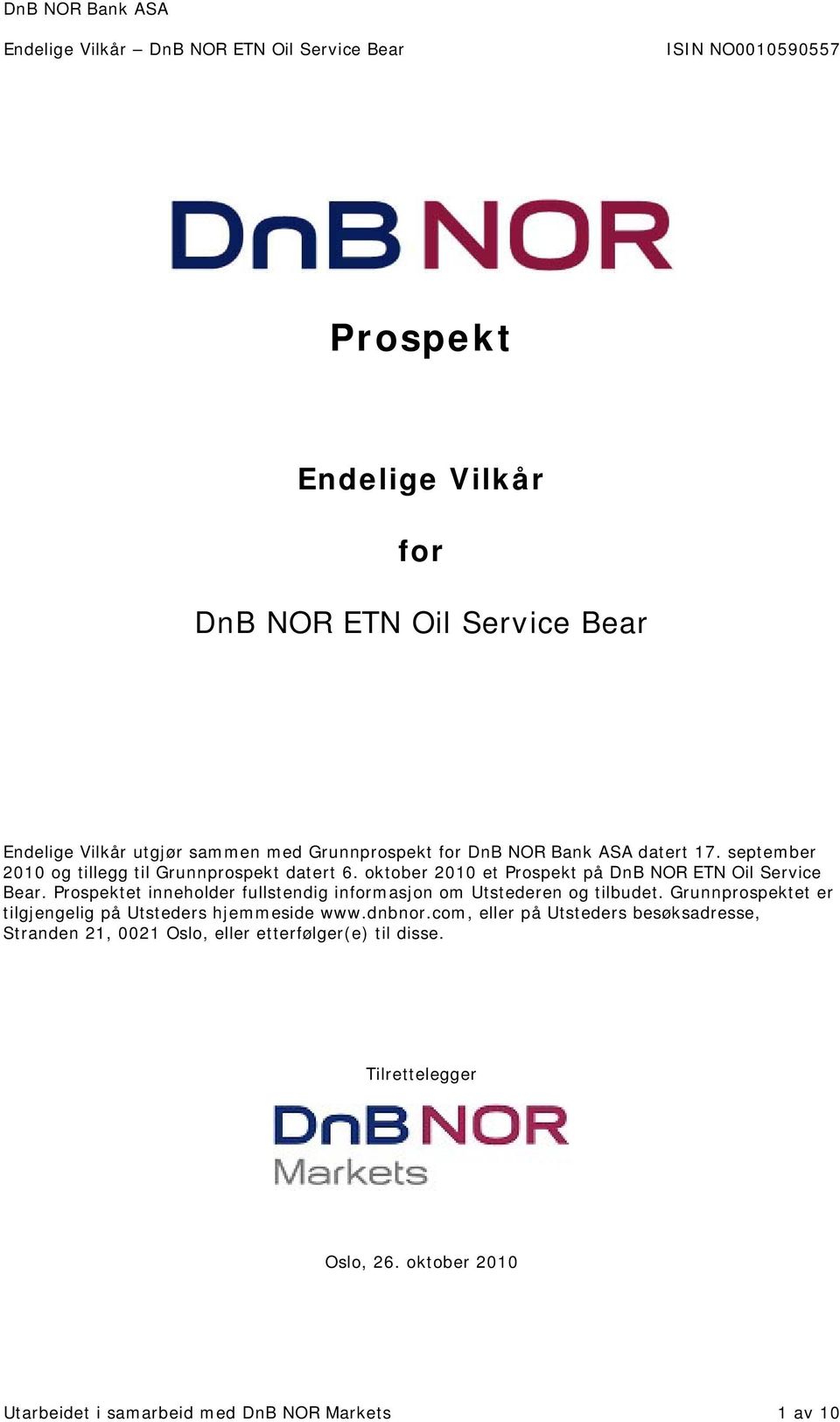 Prospektet inneholder fullstendig informasjon om Utstederen og tilbudet. Grunnprospektet er tilgjengelig på Utsteders hjemmeside www.dnbnor.