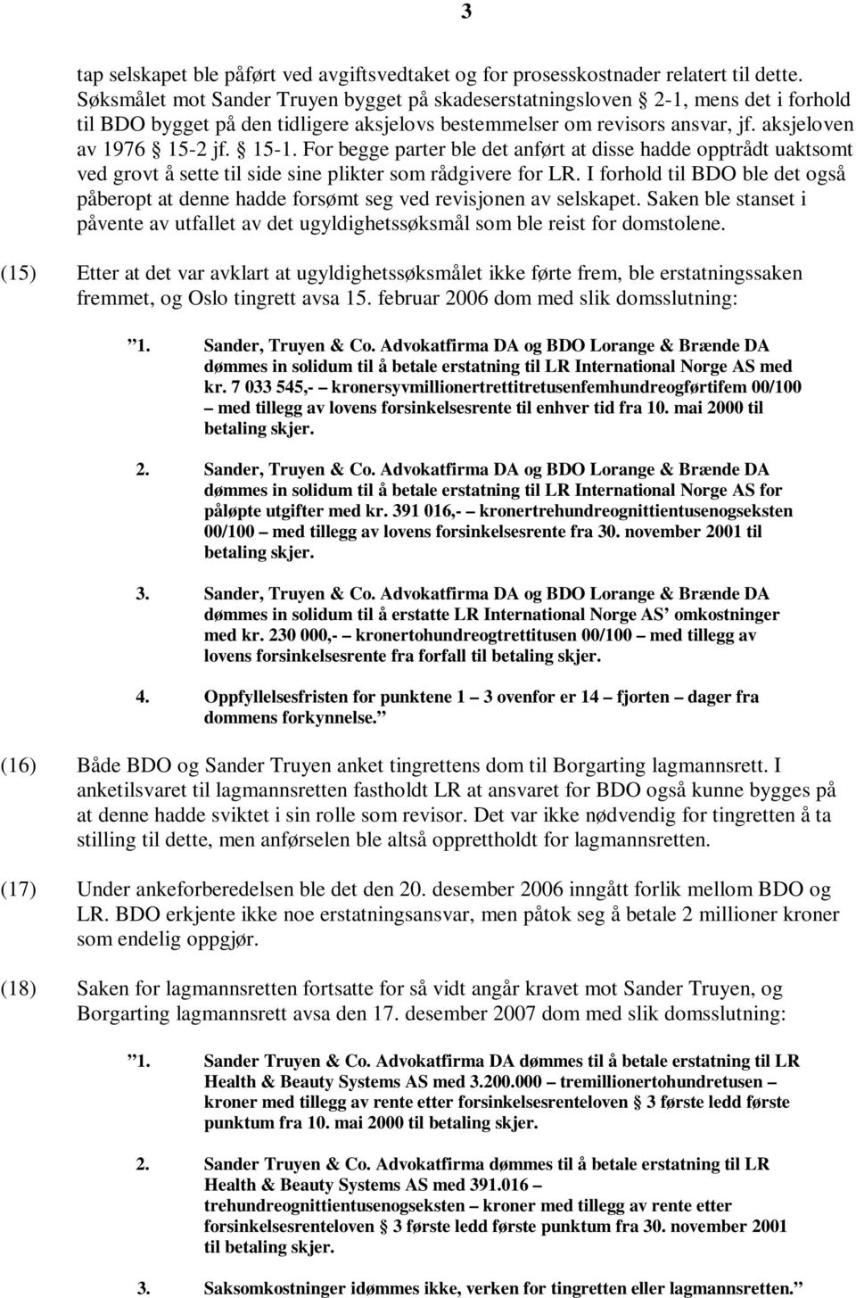 For begge parter ble det anført at disse hadde opptrådt uaktsomt ved grovt å sette til side sine plikter som rådgivere for LR.