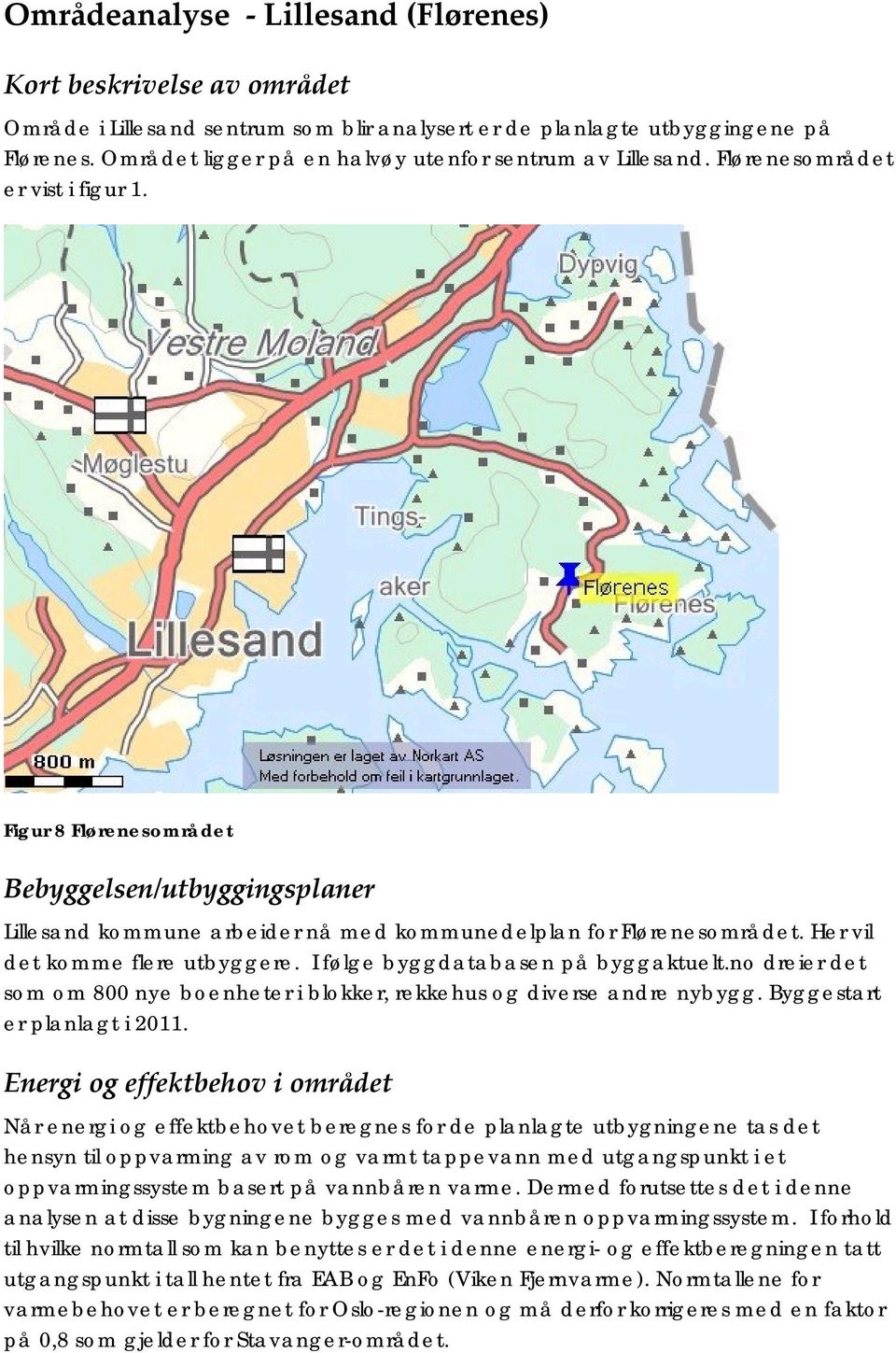 Figur 8 Flørenesområdet Bebyggelsen/utbyggingsplaner Lillesand kommune arbeider nå med kommunedelplan for Flørenesområdet. Her vil det komme flere utbyggere. I følge byggdatabasen på byggaktuelt.