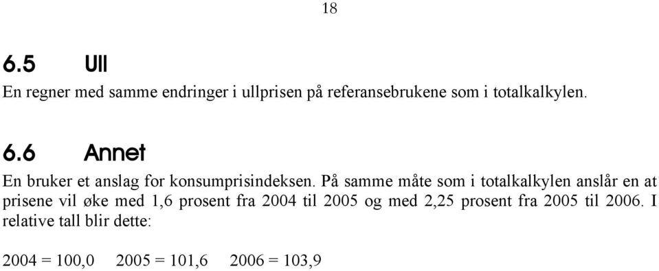 På samme måte som i totalkalkylen anslår en at prisene vil øke med 1,6 prosent fra 2004