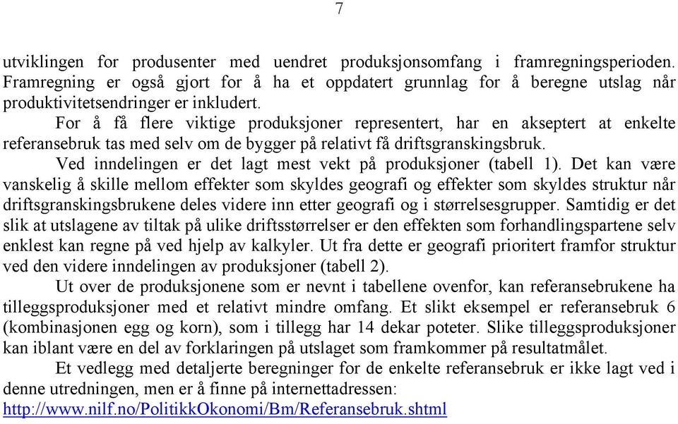 For å få flere viktige produksjoner representert, har en akseptert at enkelte referansebruk tas med selv om de bygger på relativt få driftsgranskingsbruk.