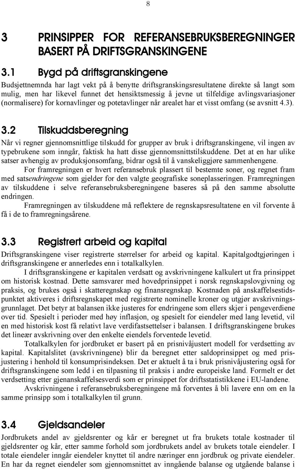 avlingsvariasjoner (normalisere) for kornavlinger og potetavlinger når arealet har et visst omfang (se avsnitt 4.3). 3.